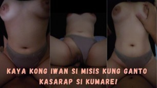 Kaya Kong Iwan Si Misis Kung Ganto Naman Kasarap Si Kumare - Pinay Homemade Sex Video